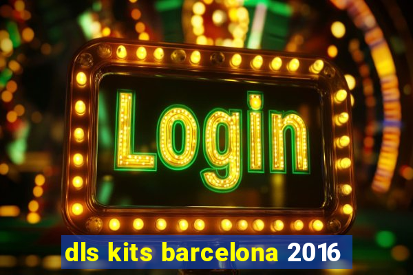 dls kits barcelona 2016